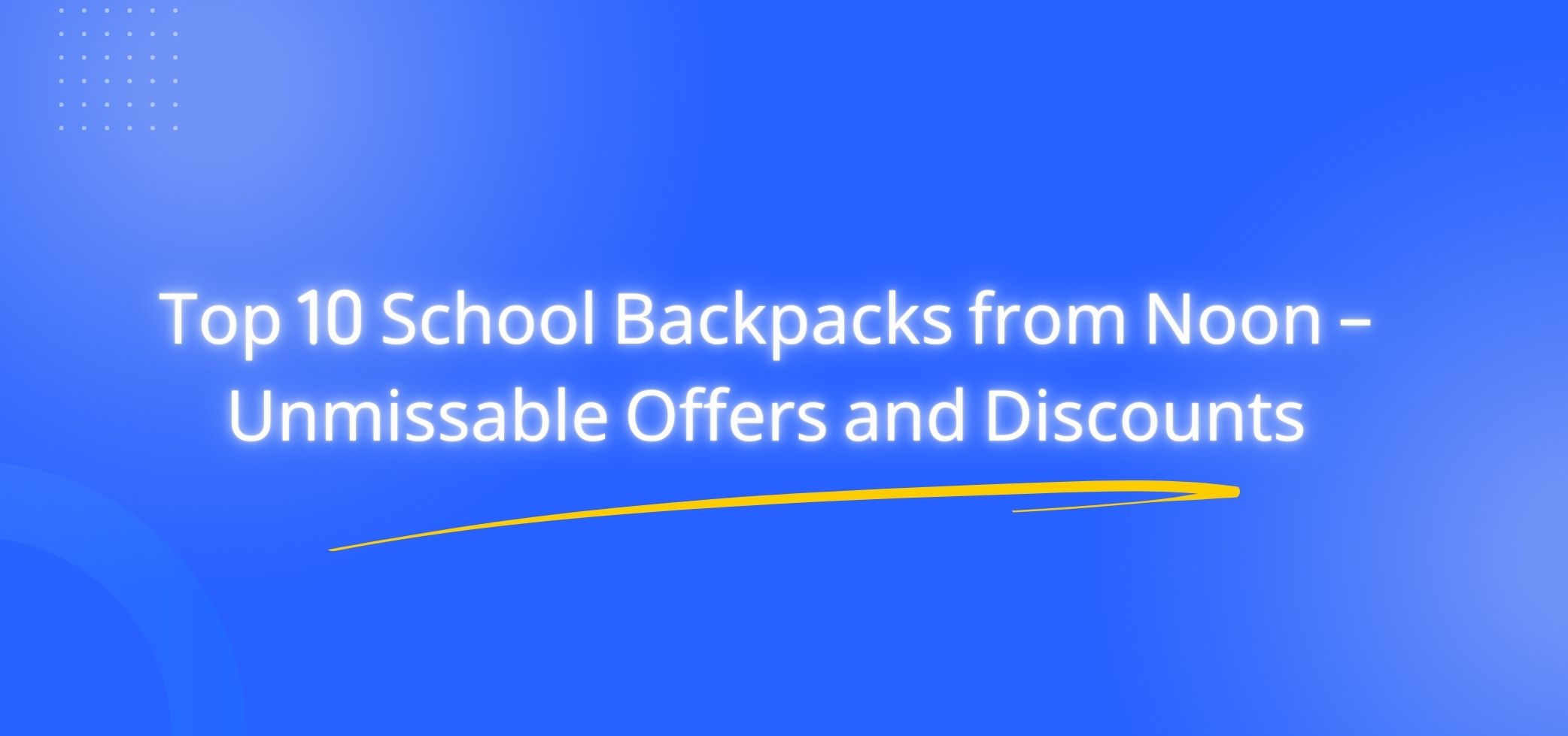 Top 10 School Backpacks from Noon – Unmissable Offers and Discounts
