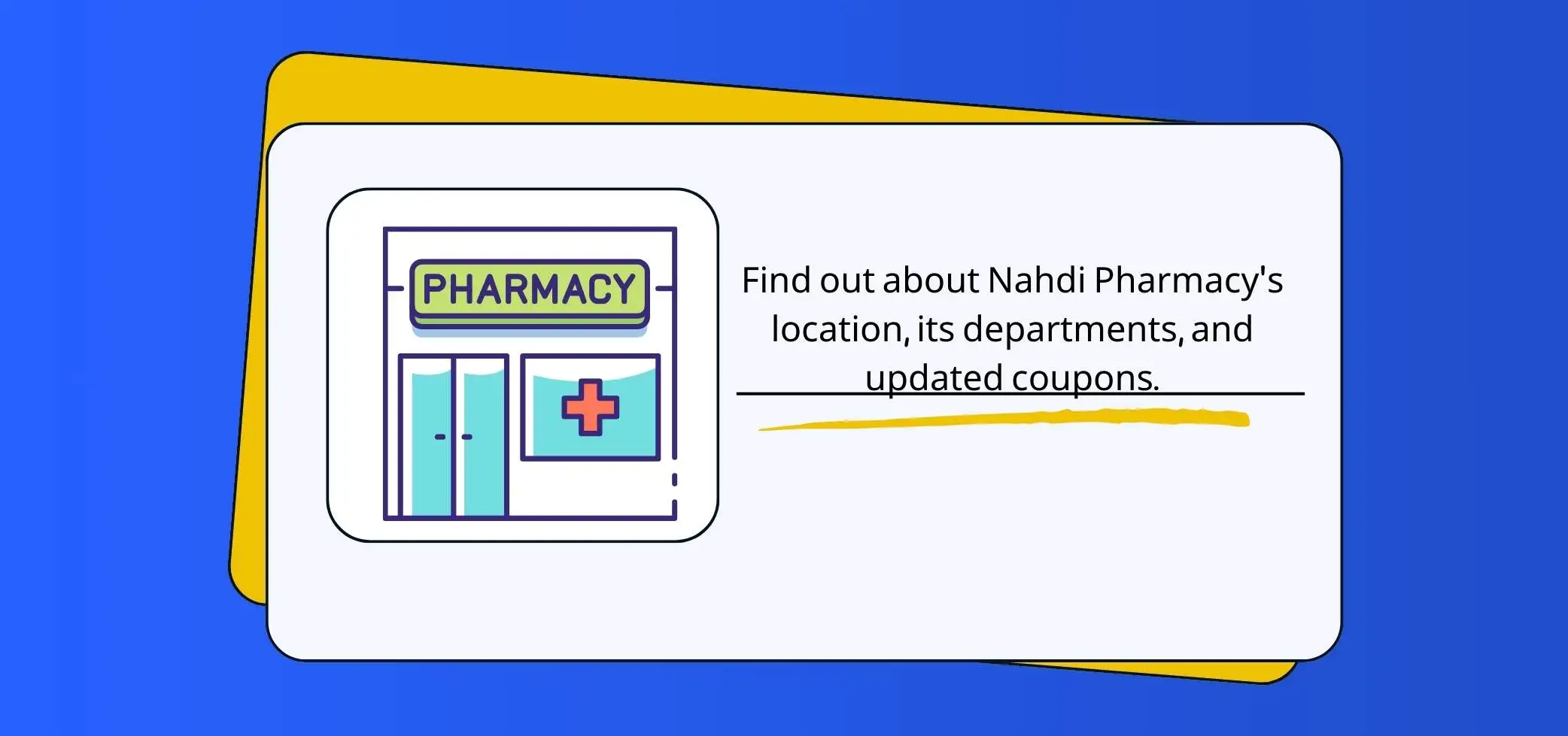 Find out about Nahdi Pharmacy's location, its departments, and updated coupons.